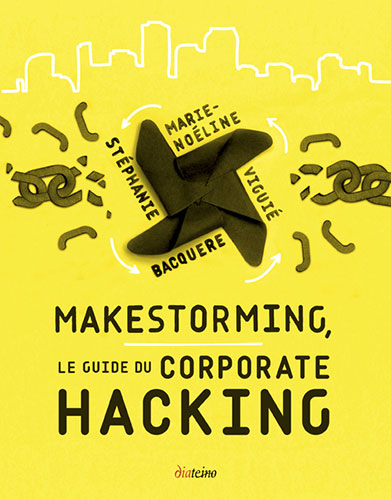 Makestorming : Le guide du corporate hacking